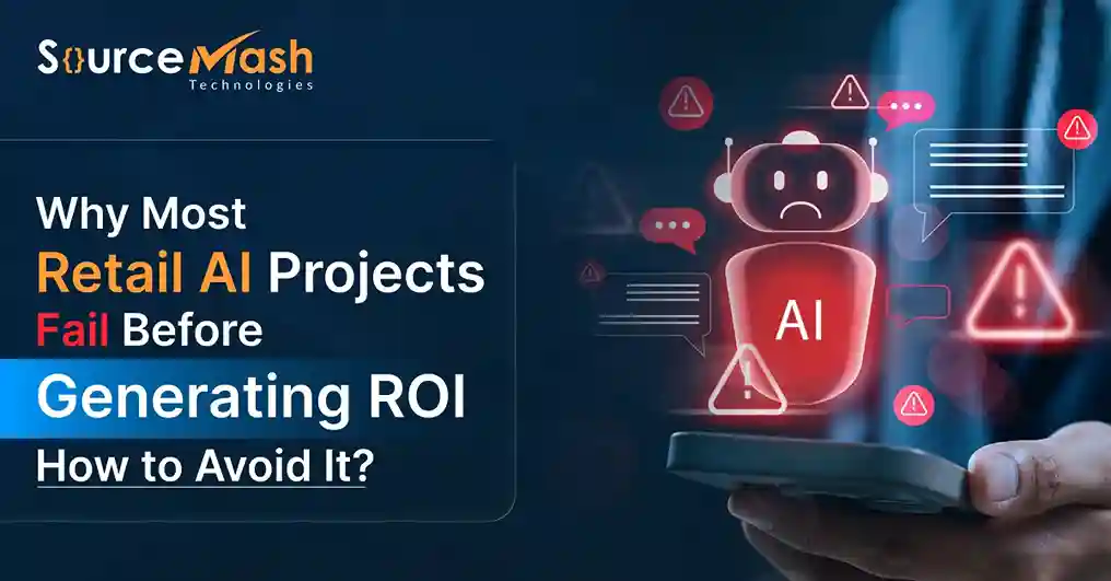 Why Most Retail AI Projects Fail Before Generating ROI and How to Avoid It? 