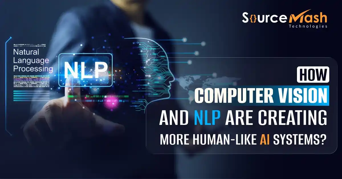 How Computer Vision and NLP Are Creating More Human-Like AI Systems? 
